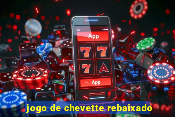 jogo de chevette rebaixado